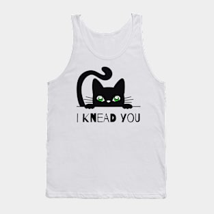 I KNEAD YOU Tank Top